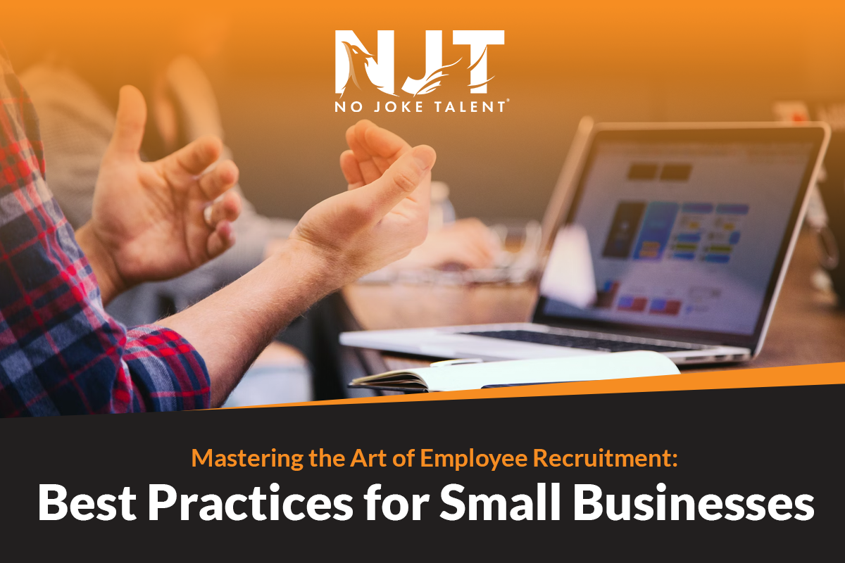 Employee Recruitment Best Practices for Small Businesses No Joke Talent